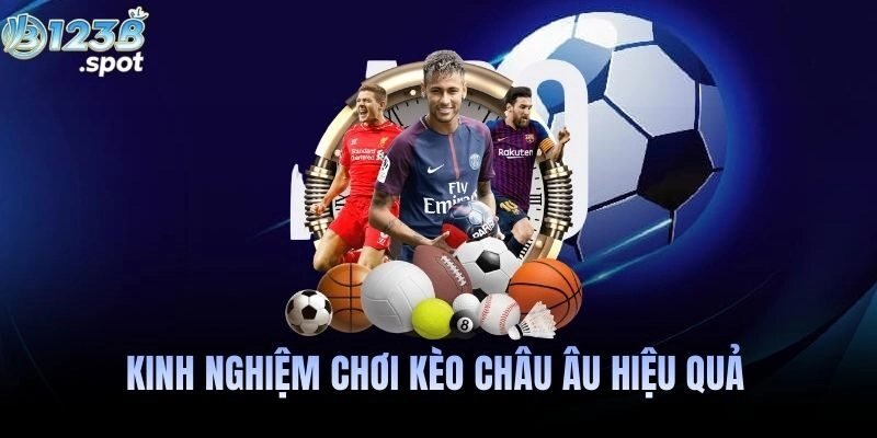 Kèo châu Âu là gì? Cách chơi, phân tích và kinh nghiệm thắng tại 123B 2 Kinh nghiệm chơi kèo châu Âu hiệu quả