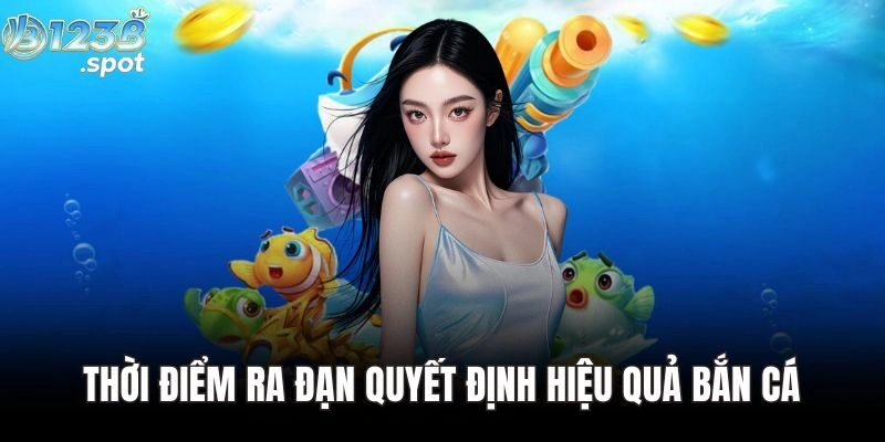 Mẹo bắn cá giúp tiết kiệm đạn, tăng tỷ lệ trúng thưởng tại 123B 1 Thời điểm ra đạn quyết định hiệu quả bắn cá
