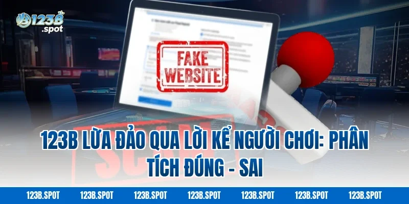 123B lừa đảo không? Review thực tế và cảnh báo mới nhất 3 123B lừa đảo qua lời kể người chơi: Phân tích đúng – sai