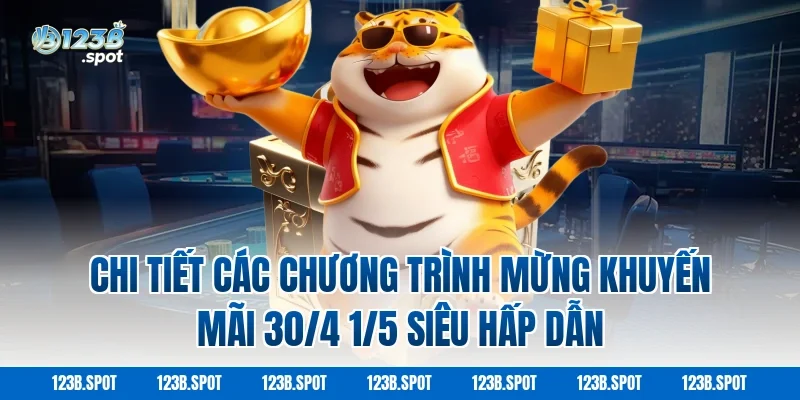 Mừng Khuyến Mãi 30/4 1/5 Ưu Đãi Lớn Săn Thưởng Cực Dễ 2 Chi Tiết Các Chương Trình Mừng Khuyến Mãi 30/4 1/5 Siêu Hấp Dẫn