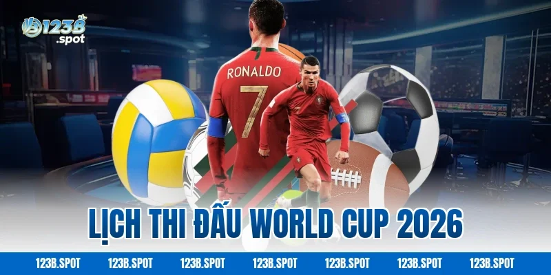 Lịch thi đấu World Cup 2026
