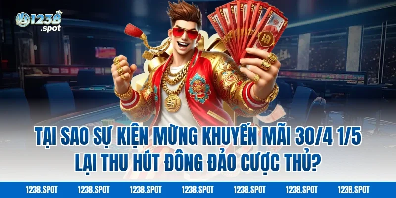 Mừng Khuyến Mãi 30/4 1/5 Ưu Đãi Lớn Săn Thưởng Cực Dễ 1 Tại Sao Sự Kiện Mừng Khuyến Mãi 30/4 1/5 Lại Thu Hút Đông Đảo Cược Thủ?
