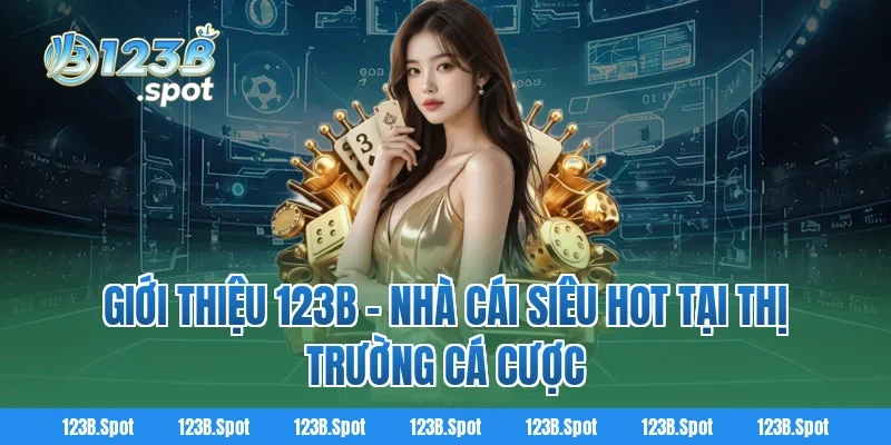 Giới Thiệu 123B - Nhà Cái Siêu Hot Tại Thị Trường Cá Cược